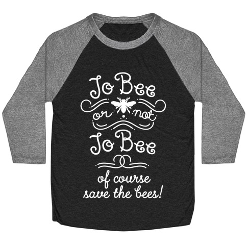 To Bee Or Not To Bee Save The Bees Baseball Tees LookHUMAN