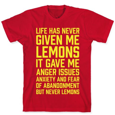 Life Has Never Given Me Lemons T Shirts Lookhuman