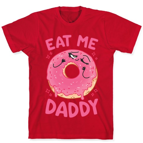 Eat me daddy
