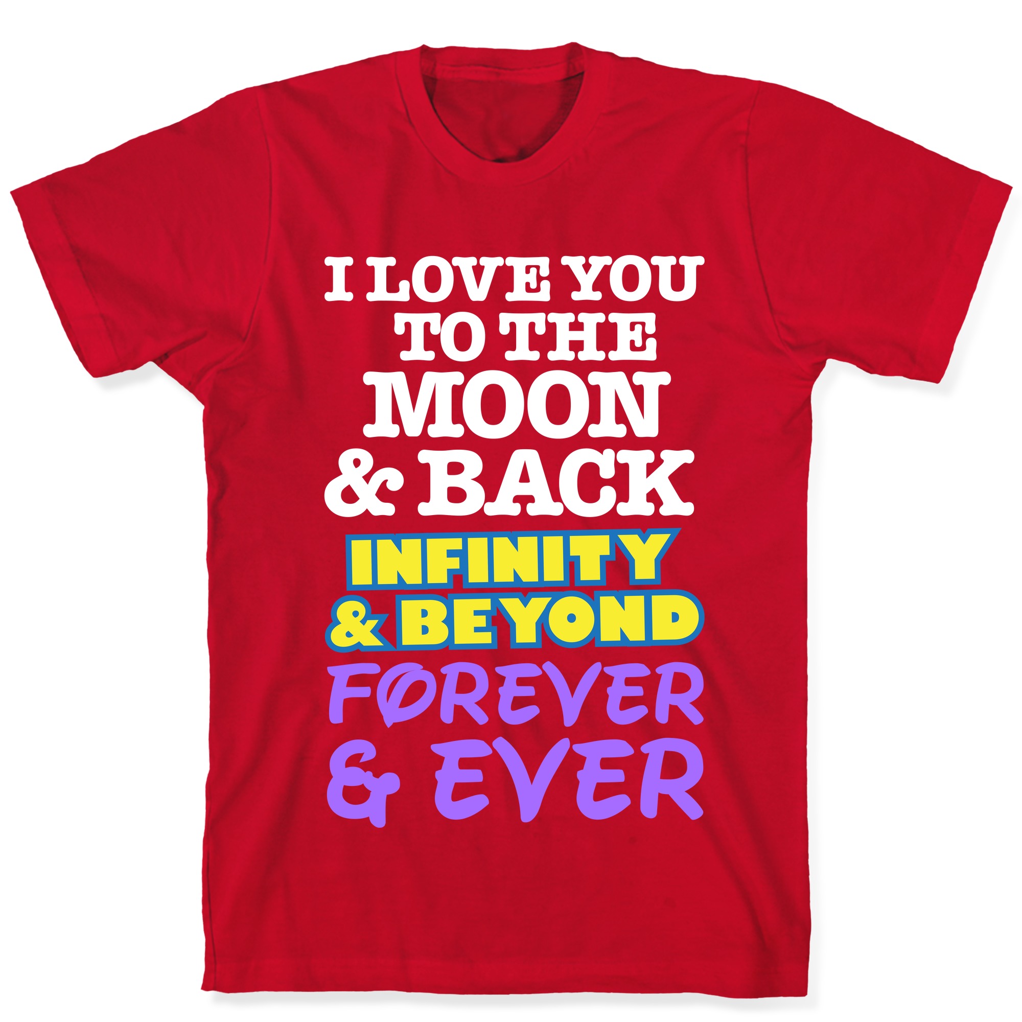 I Love You To The Moon And Back Infinity And Beyond Forever And Ever T Shirts Lookhuman