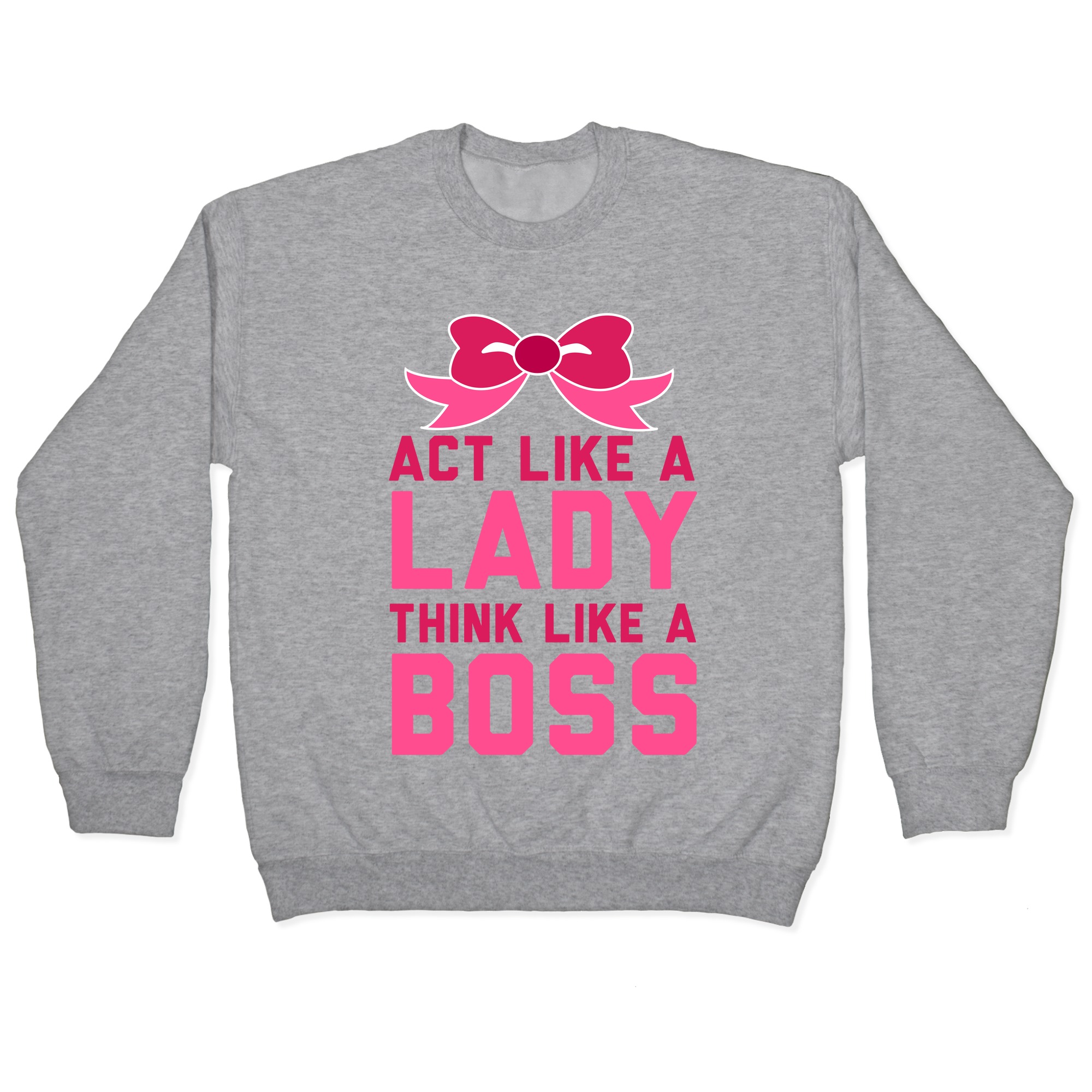 Act Like A Lady Think Like A Boss Pullovers Lookhuman