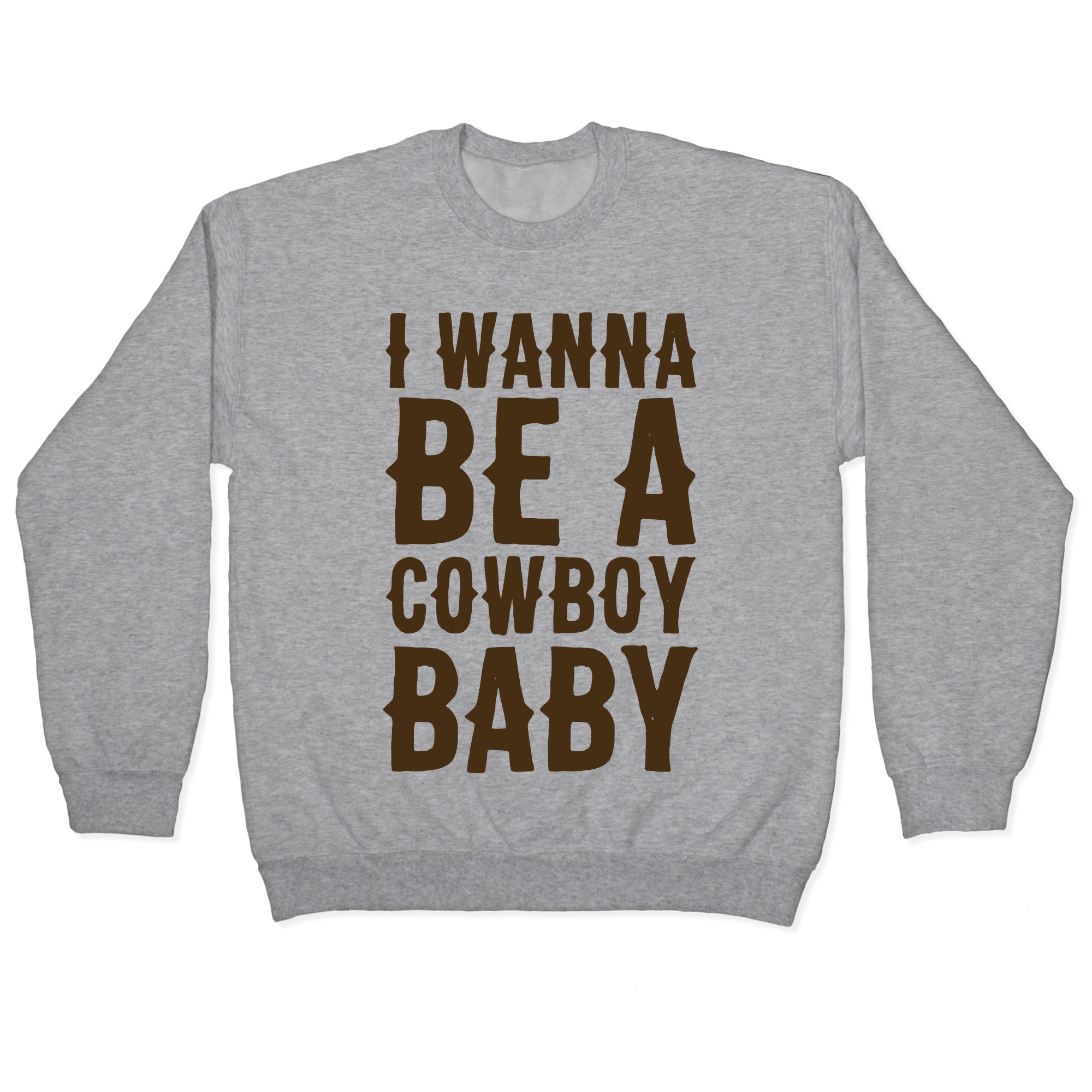 I Wanna Be A Cowboy Baby Pullovers Lookhuman