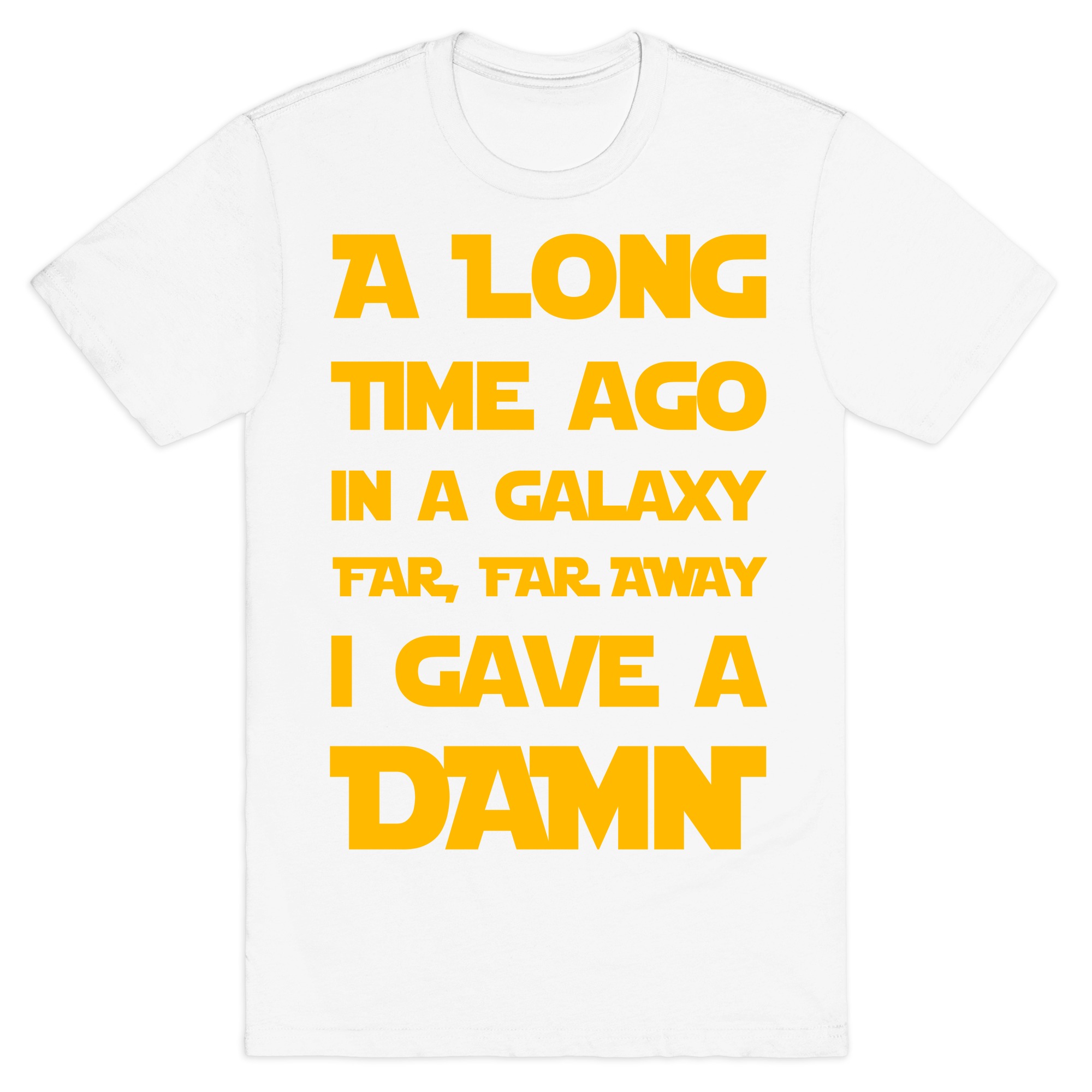 A Long Time Ago In A Galaxy Far Far Away I Gave A Damn T Shirts Lookhuman