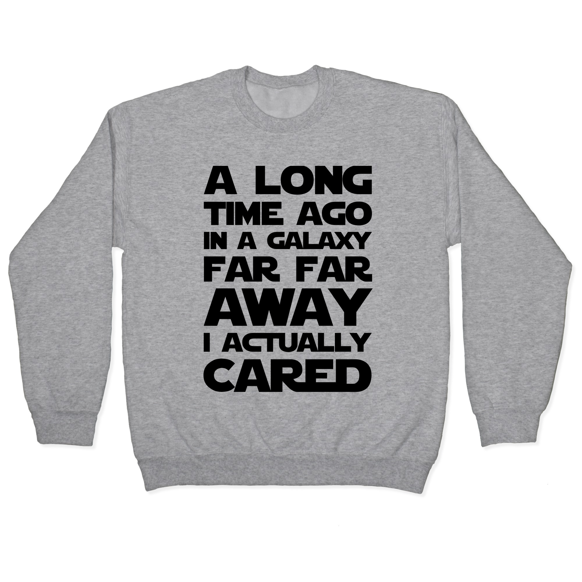A Long Time Ago In A Galaxy Far Far Away I Used To Care Pullovers Lookhuman