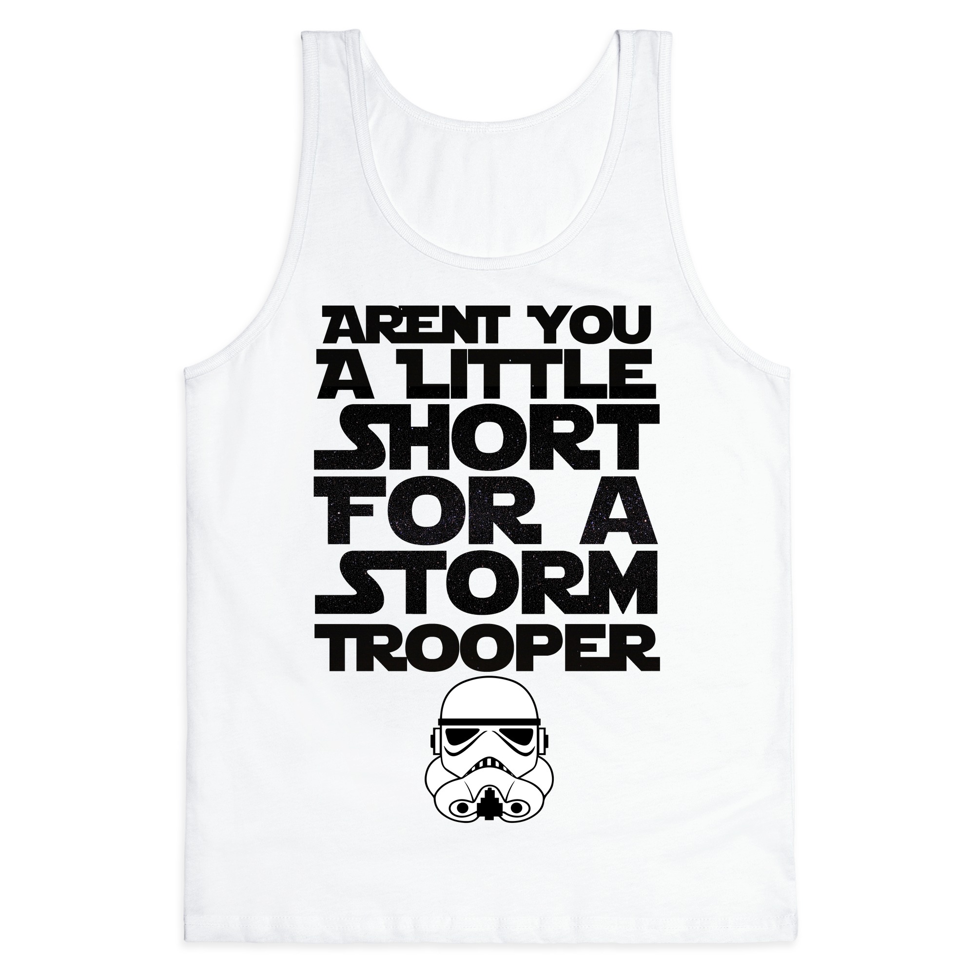 Aren T You A Little Short For A Stormtrooper Tank Tops Lookhuman