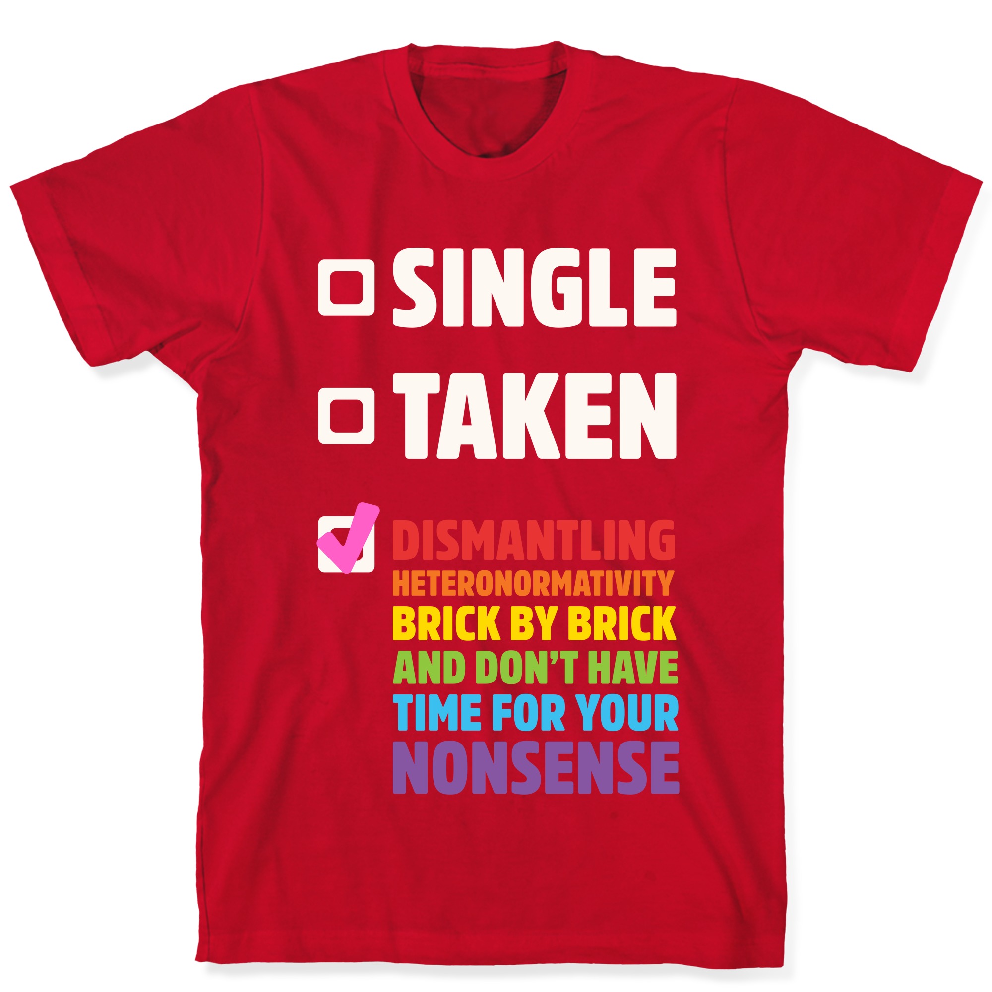 Single Taken Dismantling Heteronormativity T Shirts Lookhuman