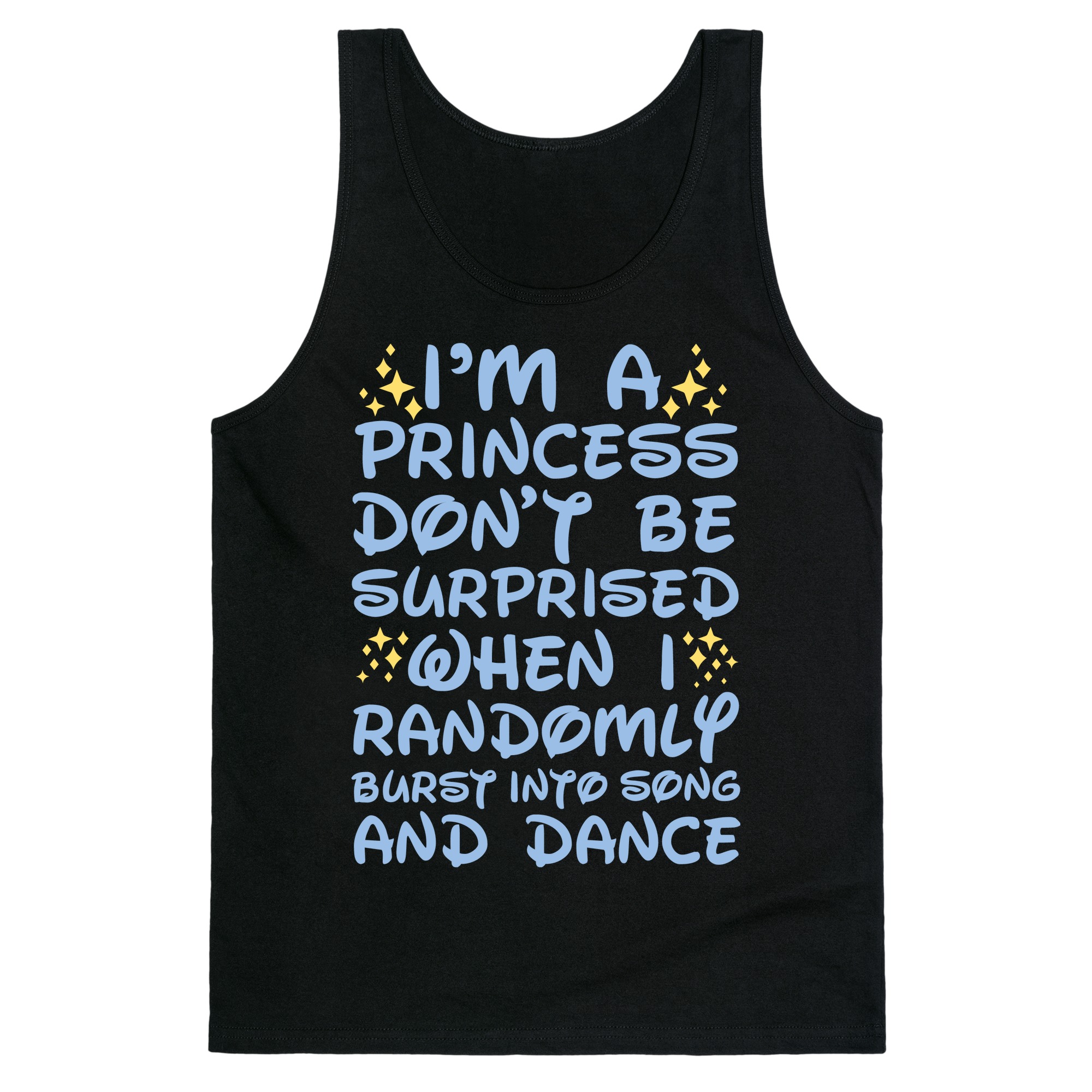 I M A Princess Don T Be Surprised When I Randomly Break Out Into Song And Dance Tank Tops Lookhuman