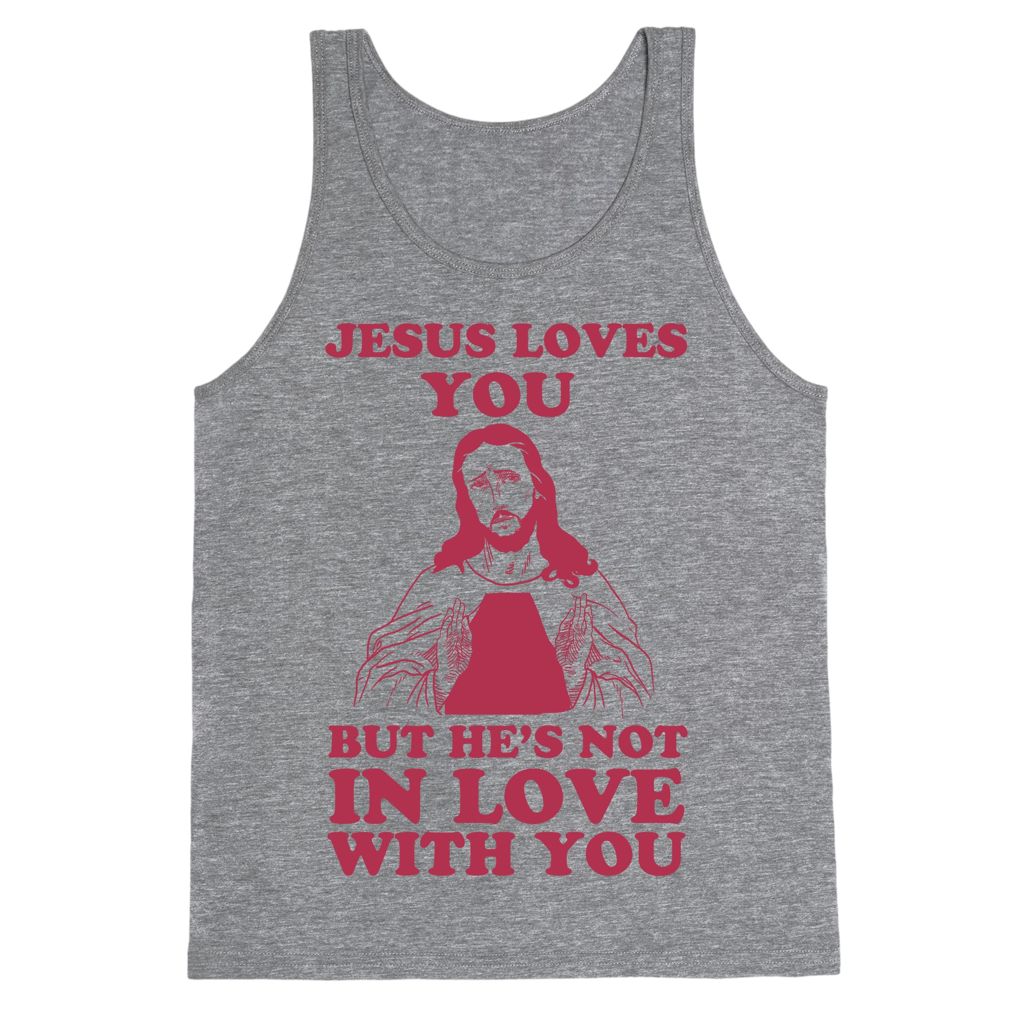 Jesus Loves You But He S Not In Love With You Tank Tops Lookhuman