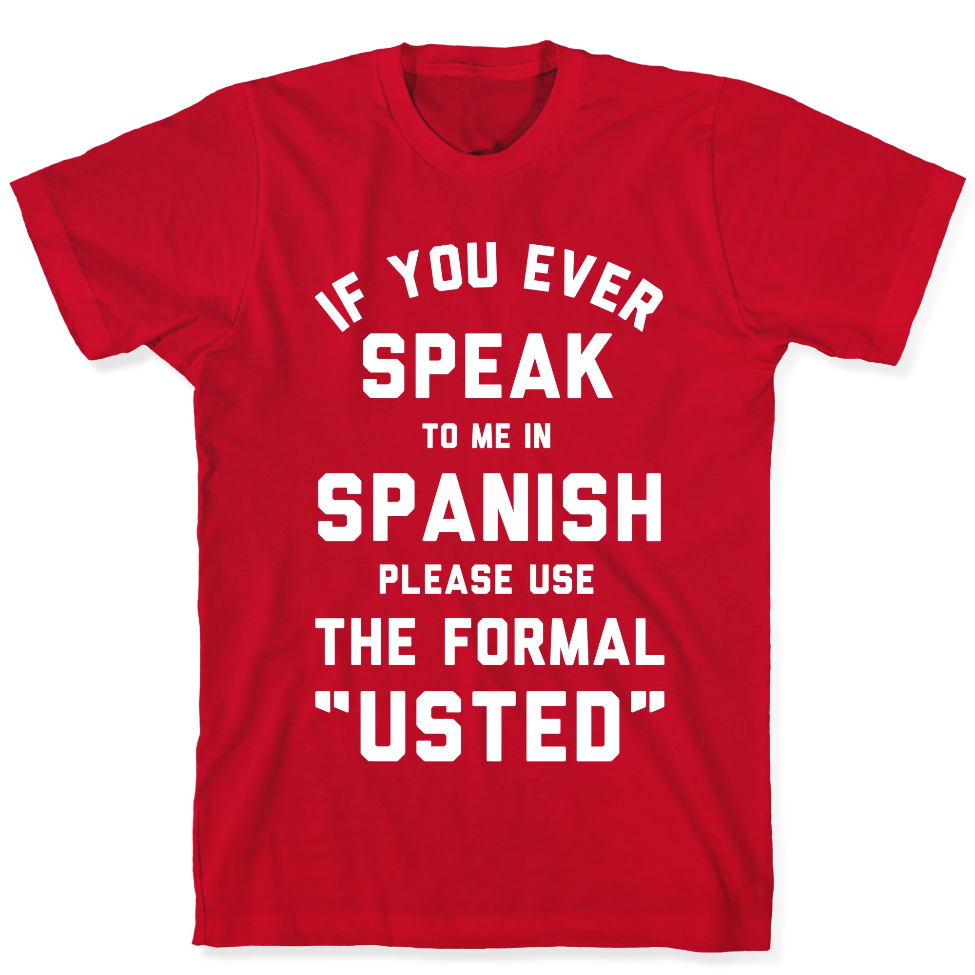 If You Ever Speak To Me In Spanish Please Use The Formal Usted T Shirts Lookhuman