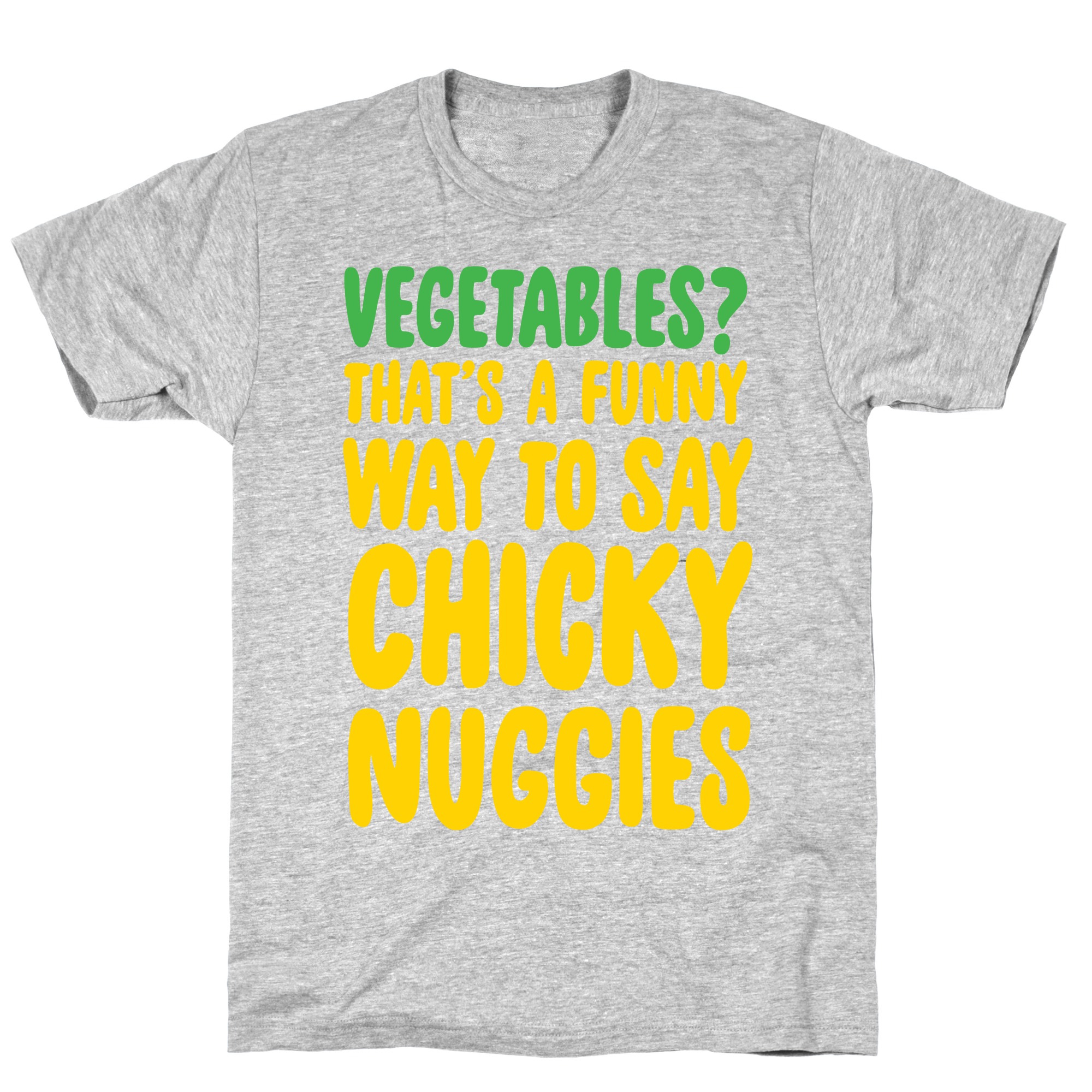 Vegetables That S A Funny Way To Say Chicky Nuggies T Shirts Lookhuman