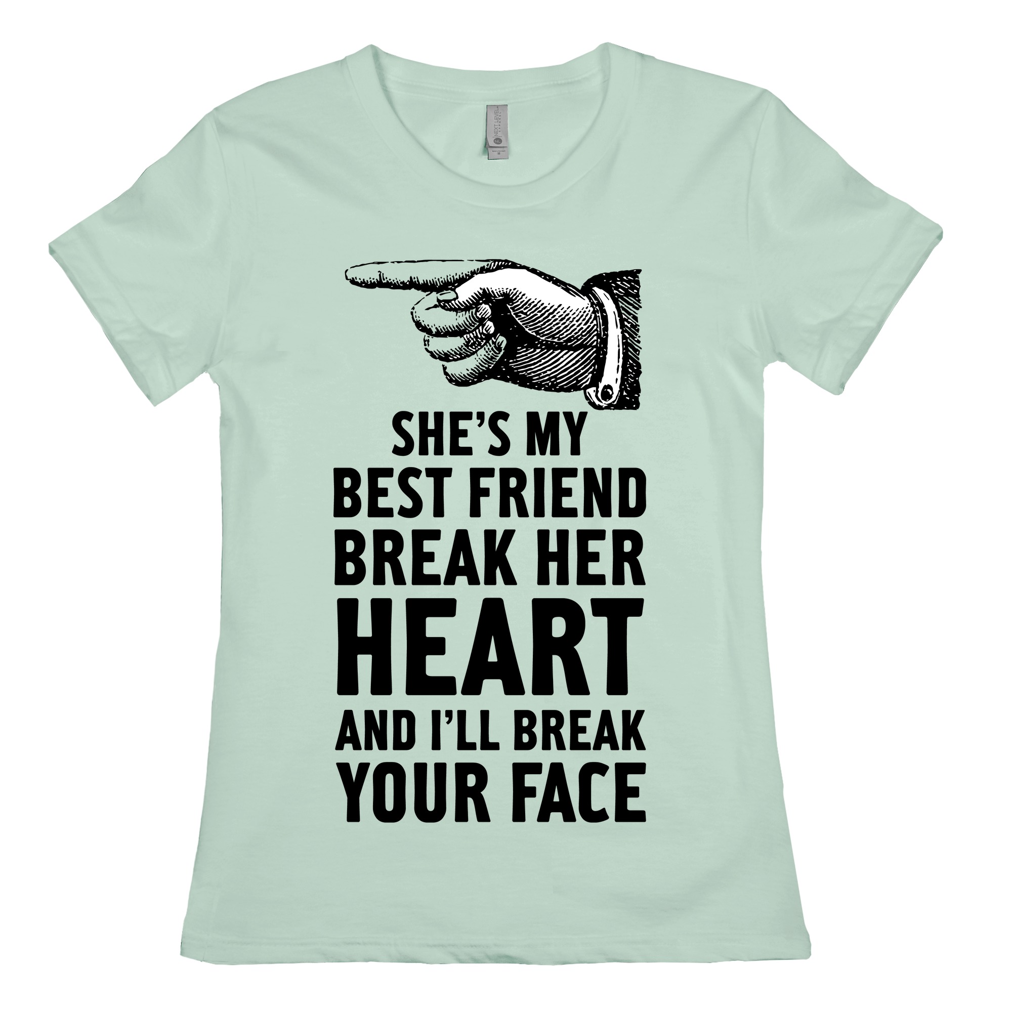 She S My Best Friend Break Her Heart And I Ll Break Your Face T Shirts Lookhuman