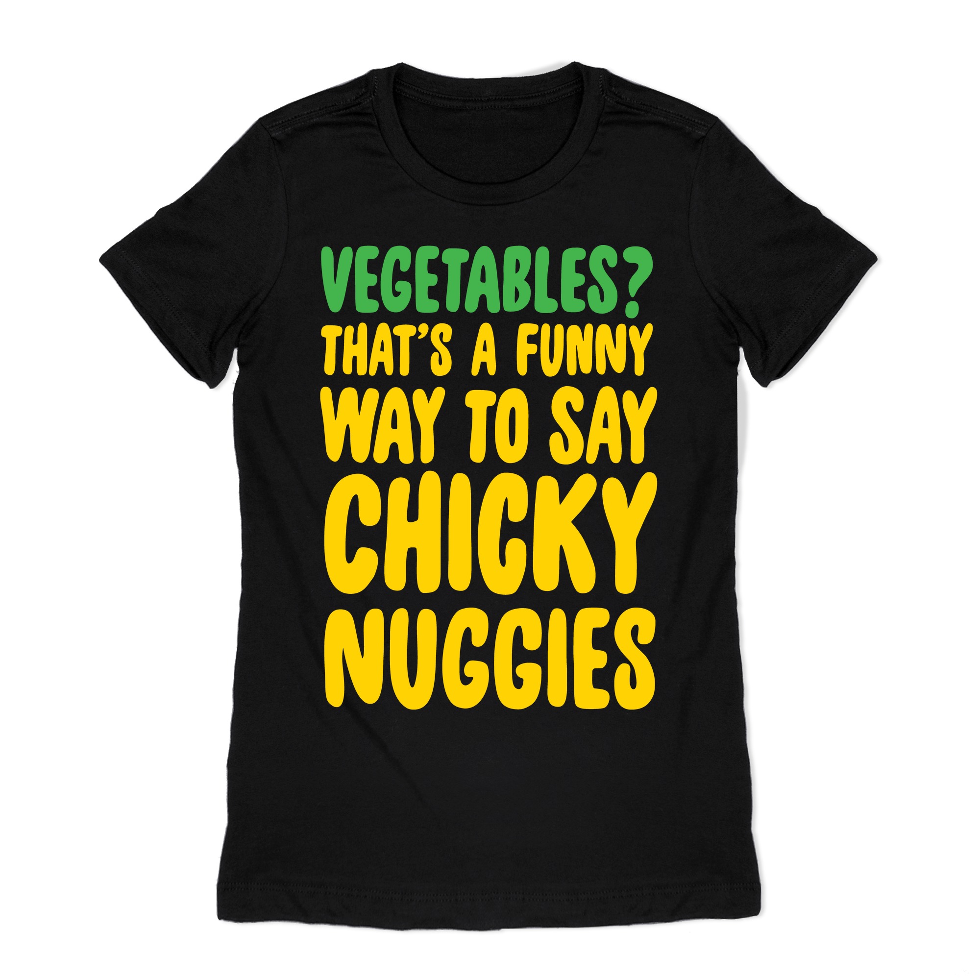 Vegetables That S A Funny Way To Say Chicky Nuggies White Print T Shirts Lookhuman