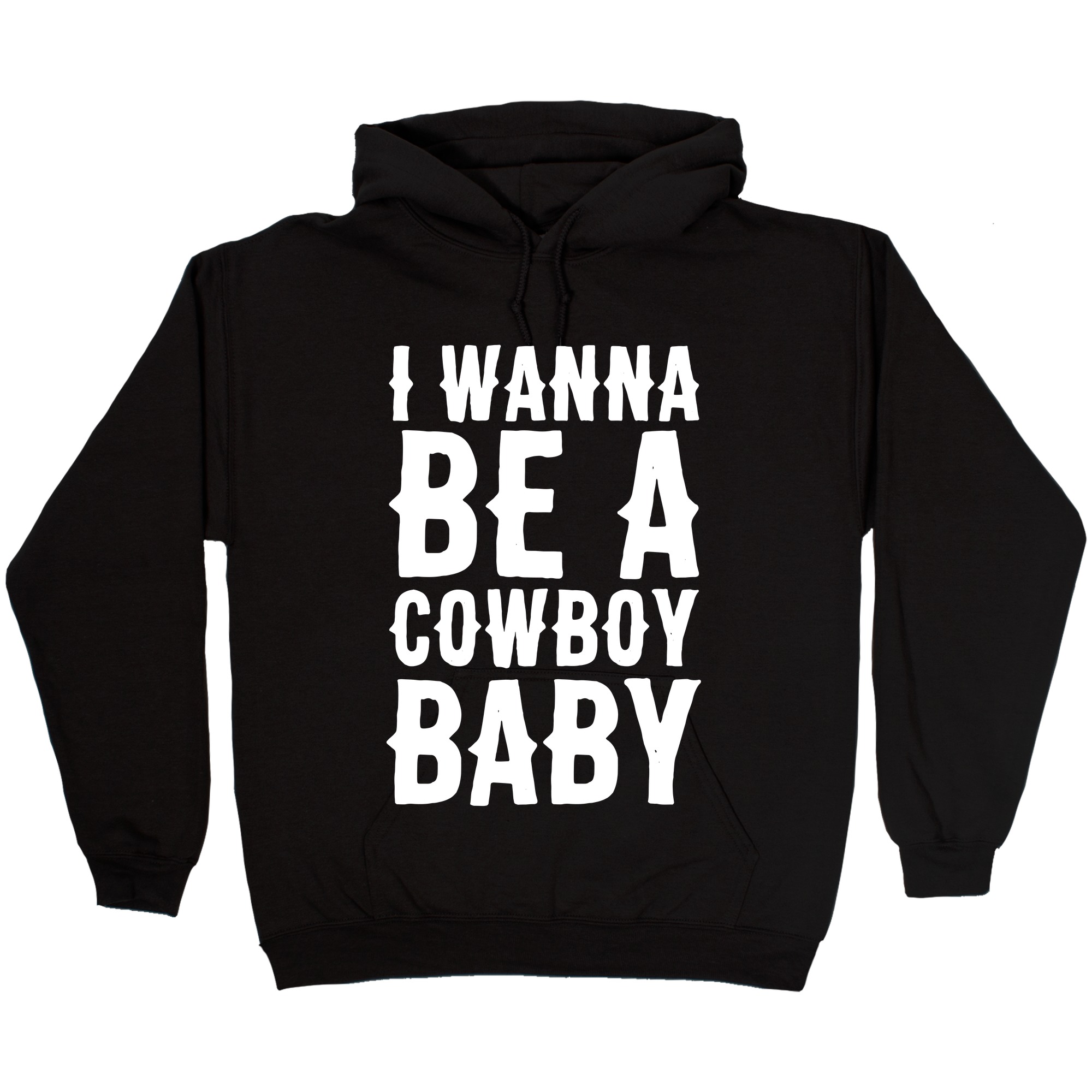 I Wanna Be A Cowboy Baby Hooded Sweatshirts Lookhuman