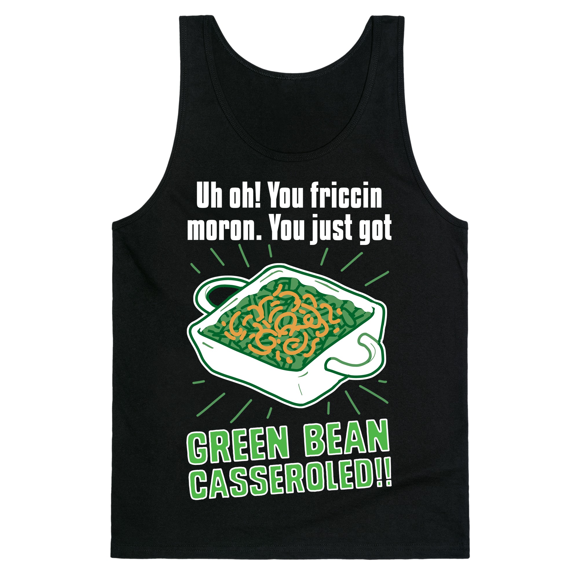Uh Oh You Friccin Moron You Just Got Green Bean Casseroled Tank Tops Lookhuman