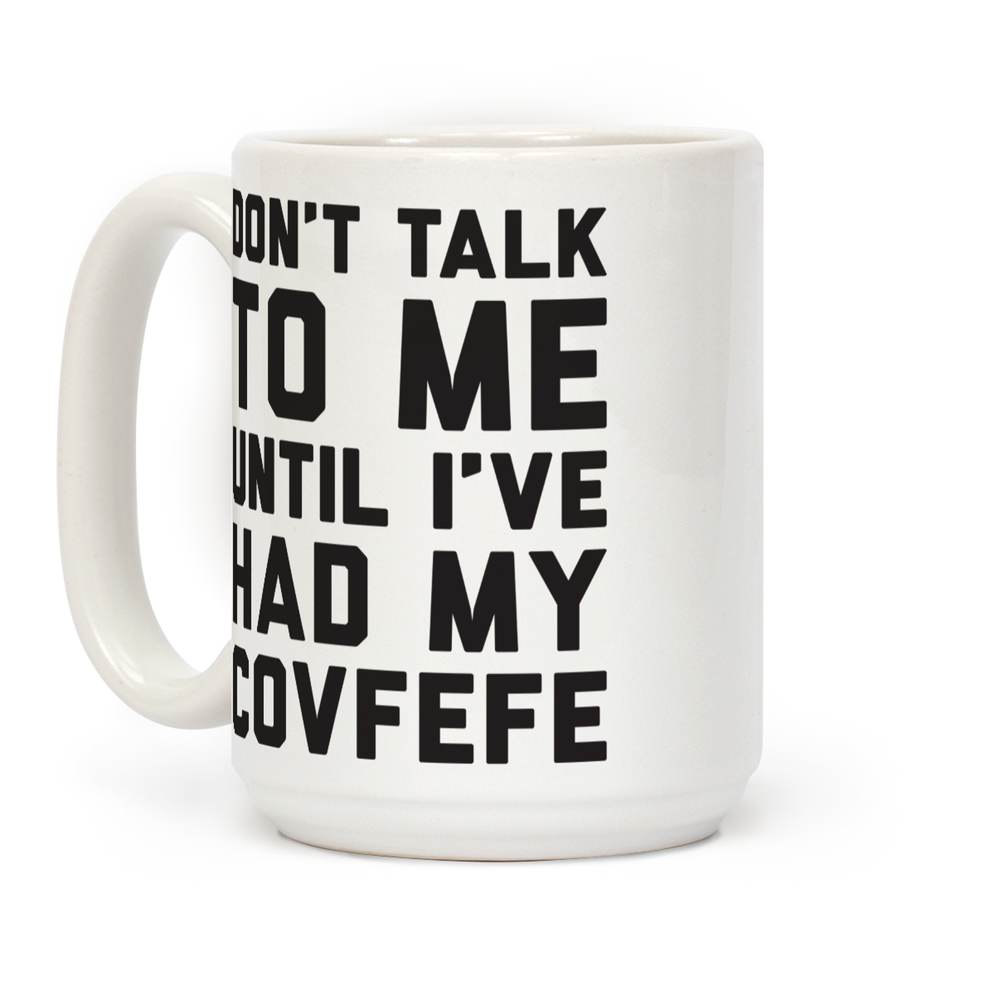 Don T Talk To Me Until I Ve Had My Covfefe Coffee Mugs Lookhuman