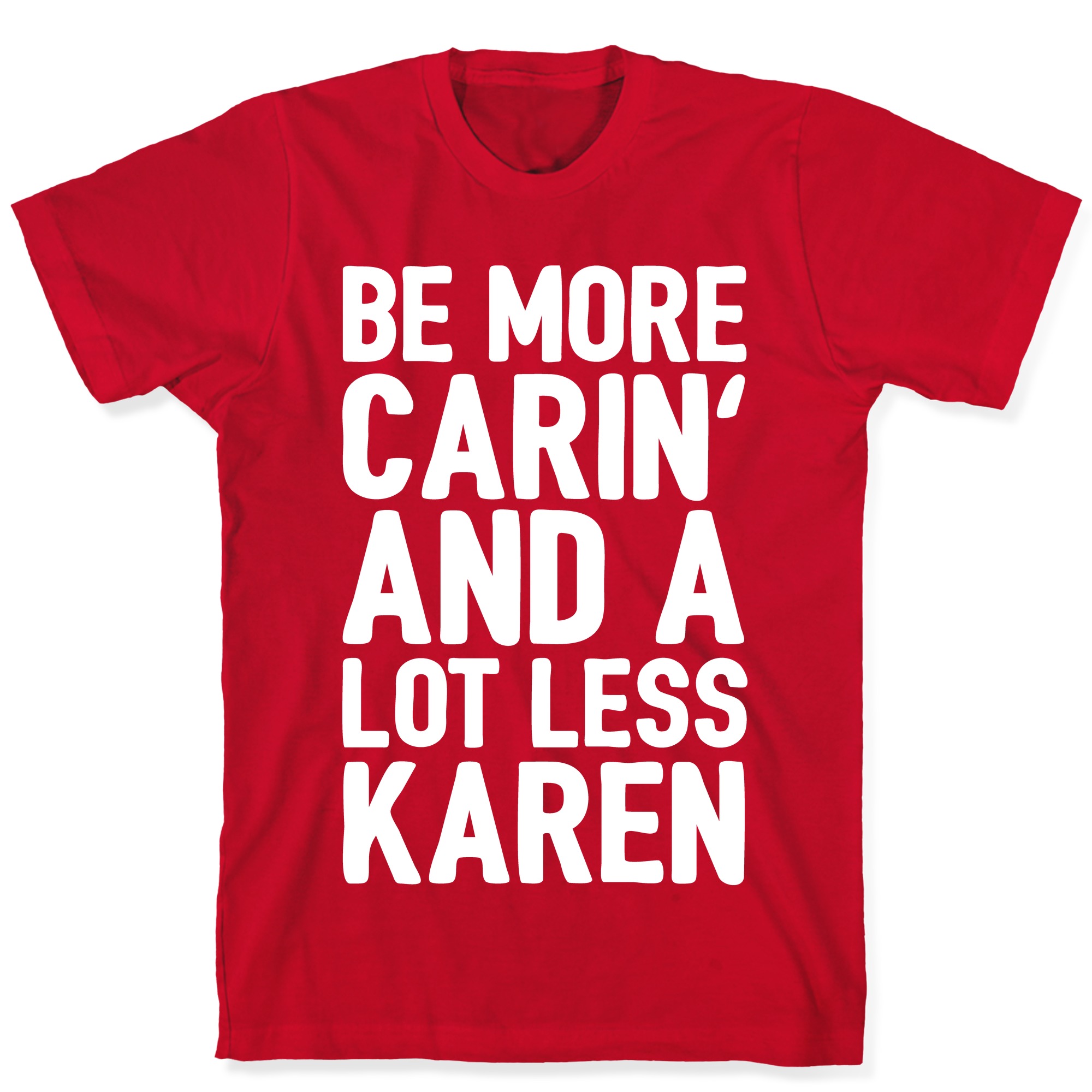 Be More Carin And A Lot Less Karen T Shirts Lookhuman