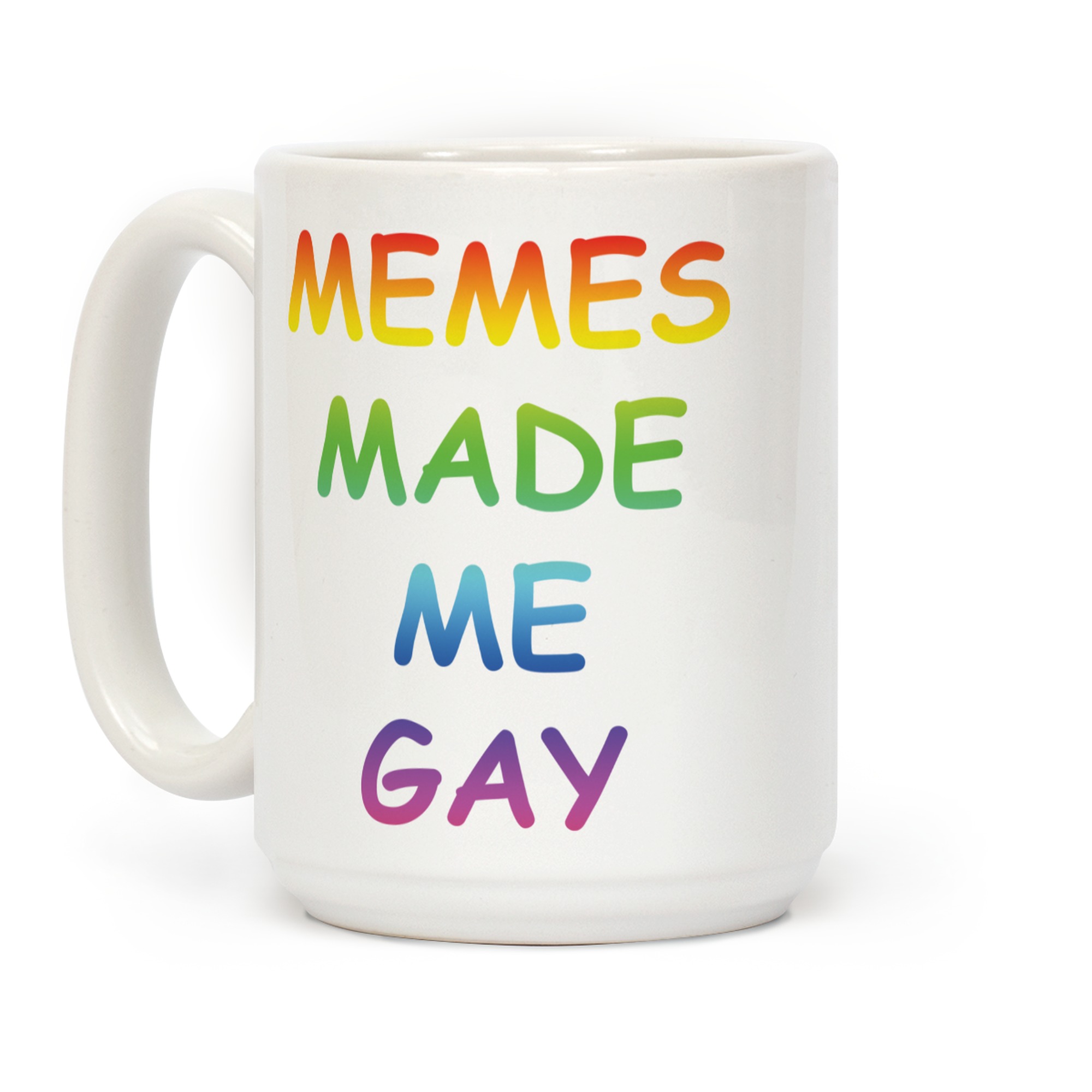 Memes Made Me Gay Coffee Mugs Lookhuman