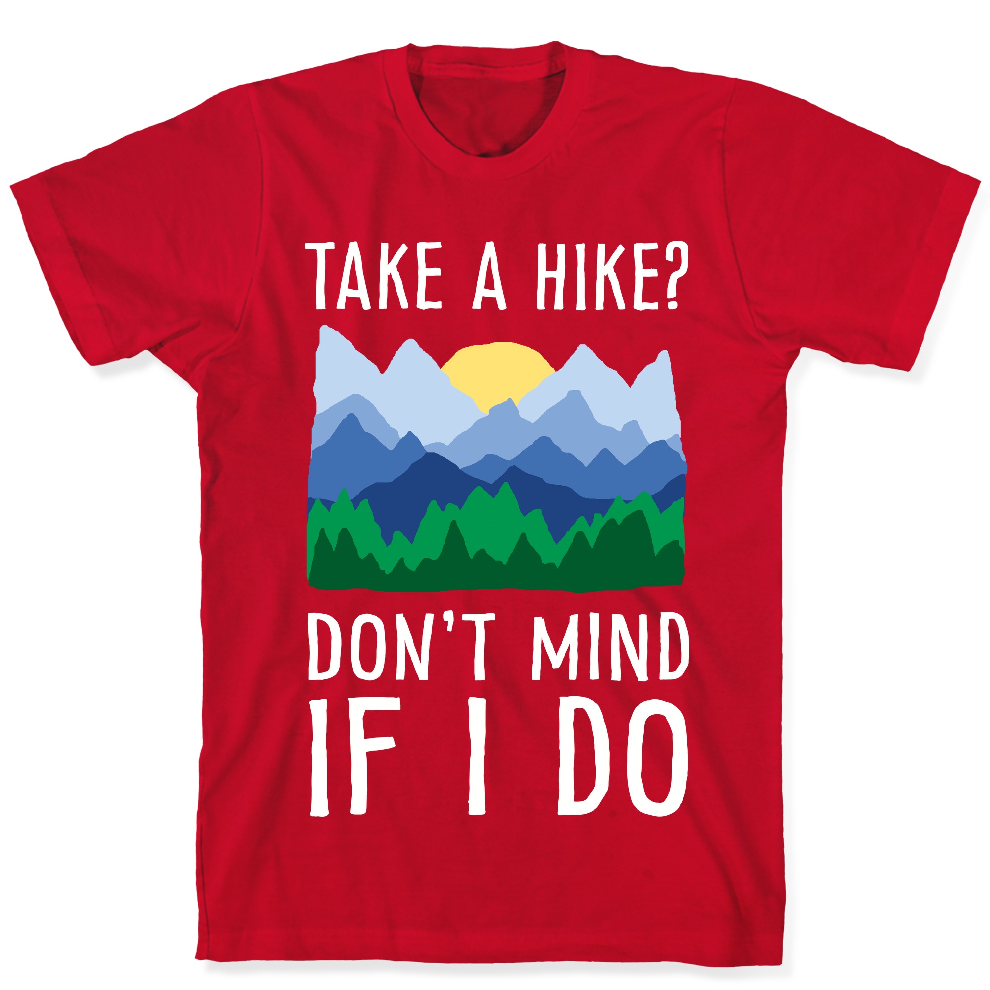 Take A Hike Don T Mind If I Do T Shirts Lookhuman