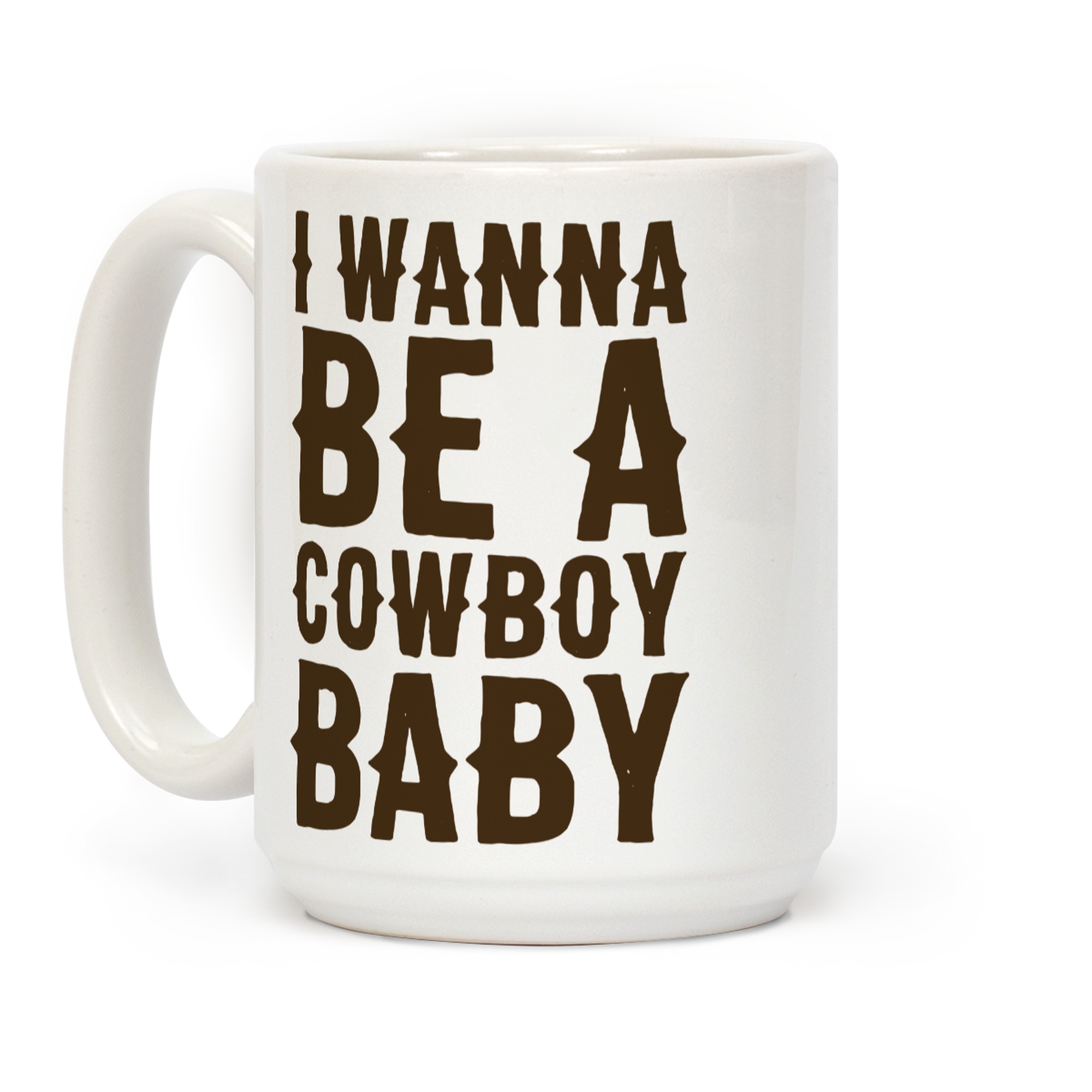 I Wanna Be A Cowboy Baby Coffee Mugs Lookhuman