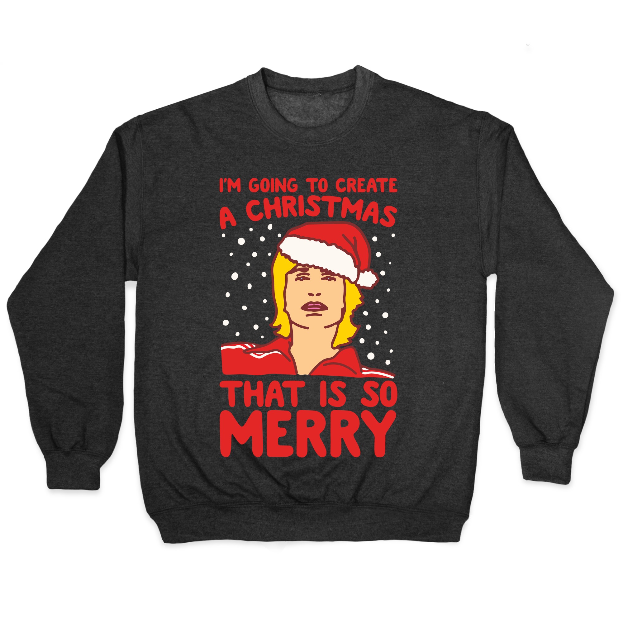 I M Going To Create A Christmas That Is So Merry Parody White Print Pullovers Lookhuman