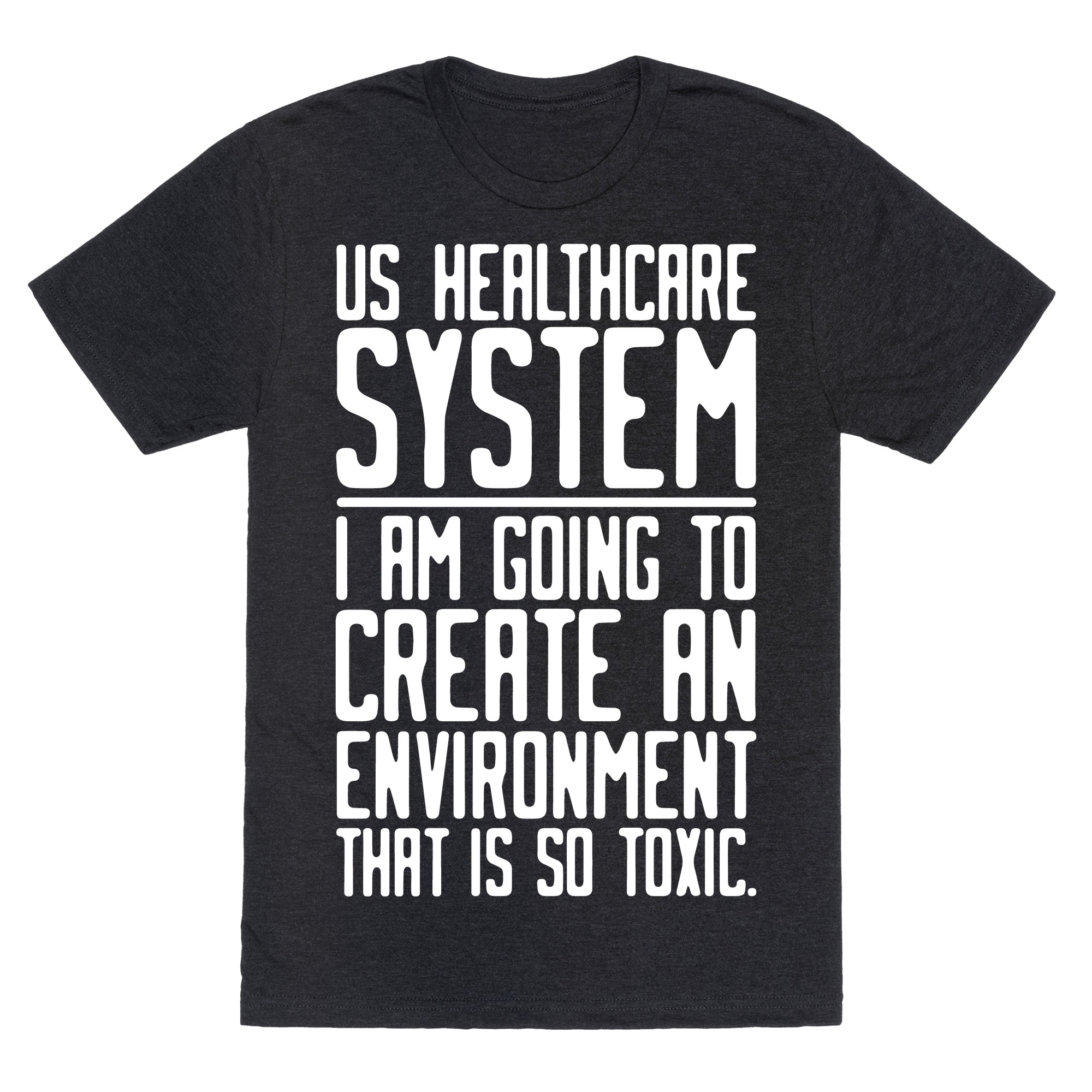 Us Healthcare System I Am Going To Create An Environment That Is So Toxic Parody White Print T Shirts Lookhuman