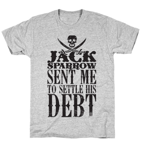 Jack Sparrow Sent Me To Settle His Debt T-Shirt