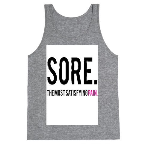 Sore. The Most Satisfying Pain. Tank Top