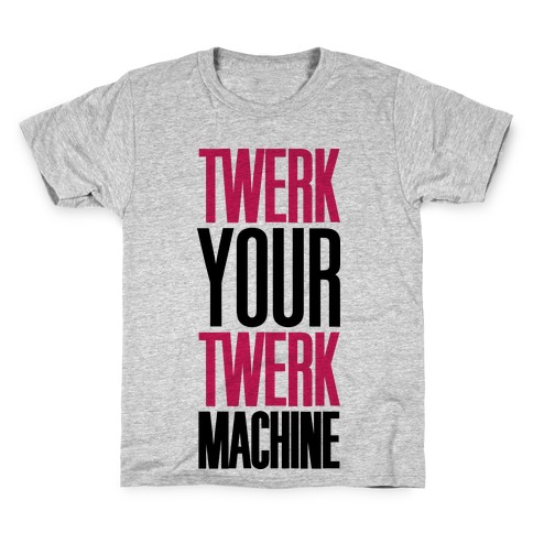 Twerk Your Twerk Machine Kids T-Shirt