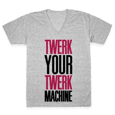 Twerk Your Twerk Machine V-Neck Tee Shirt
