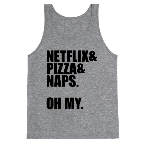Netflix & Pizza & Naps. Oh my. Tank Top