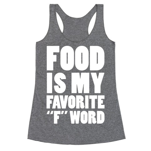 Food Is My Favorite "F" Word Racerback Tank Top