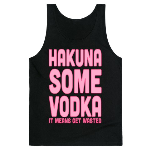 Hakuna Some Vodka Tank Top