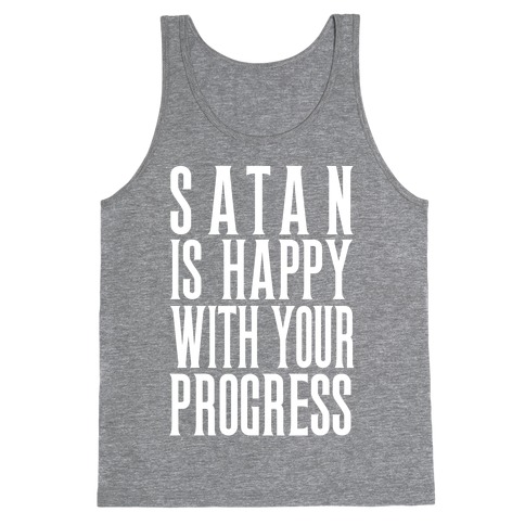 Satan is Happy With Your Progress Tank Top