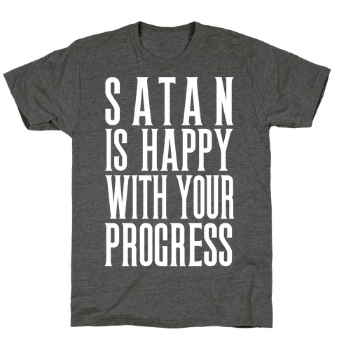 Satan is Happy With Your Progress T-Shirt