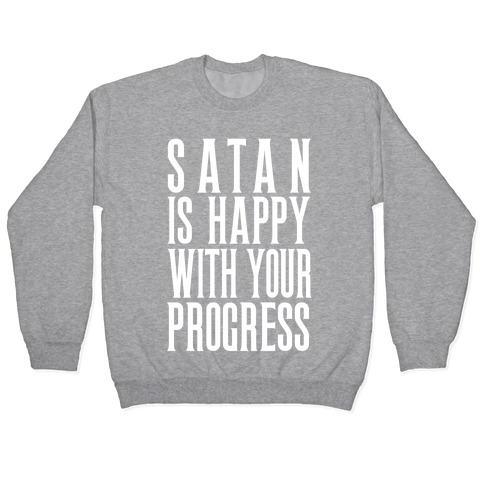 Satan is Happy With Your Progress Pullover