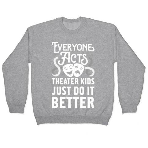 Theater Kids Do it Better Pullover