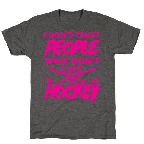 I Don't Trust People Who Don't Like Hockey T-Shirt