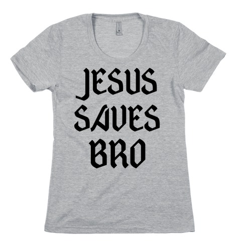 Jesus Saves Bro Womens T-Shirt