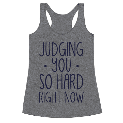 Judging You So Hard - Racerback Tank Tops - HUMAN