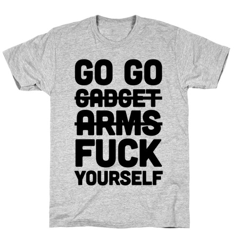 Go Go Gadget F*** Yourself T-Shirt