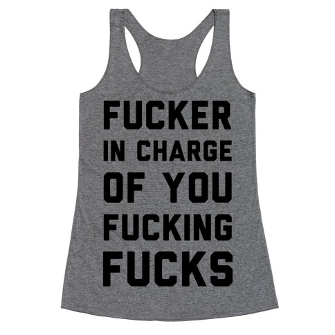 F***er in Charge of You F***ing F***s Racerback Tank Top