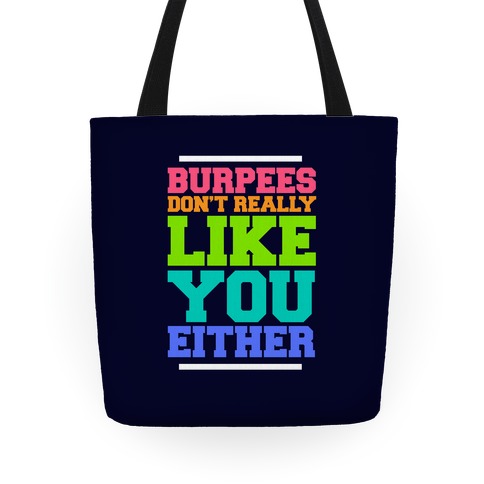 Burpees Don't Really Like You Either Tote