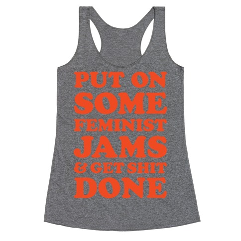 Put On Some Feminist Jams and Get Shit Done Racerback Tank Top