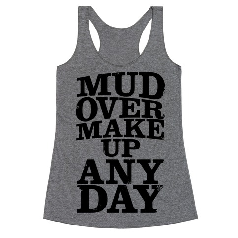 Mud Over Makeup Any Day Racerback Tank Top