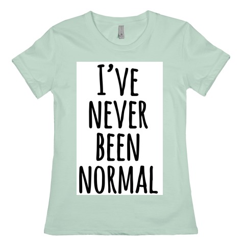 never been normal t shirt