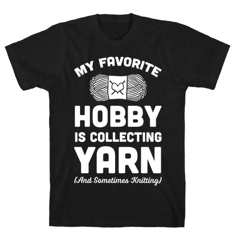 My Favorite Hobby Is Collecting Yarn T-Shirt