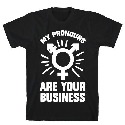 My Pronouns Are Your Business T-Shirt