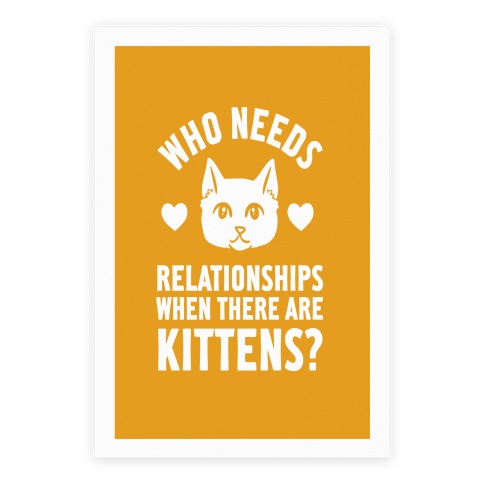 Who Needs Relationships When There Are Kittens Poster