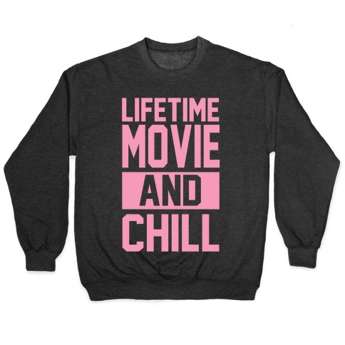Lifetime Movie and Chill Pullover