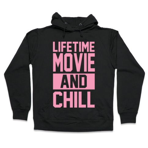 Lifetime Movie and Chill Hooded Sweatshirt